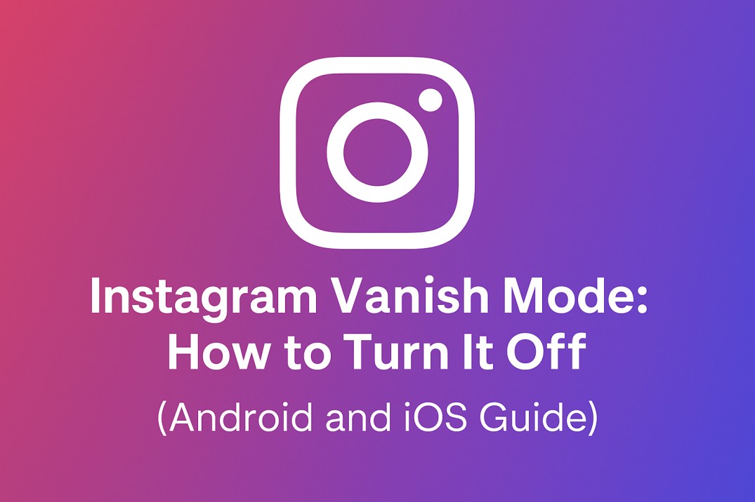 Instagram Vanish Mode: How to Turn It Off ( Android and iOS Guide )