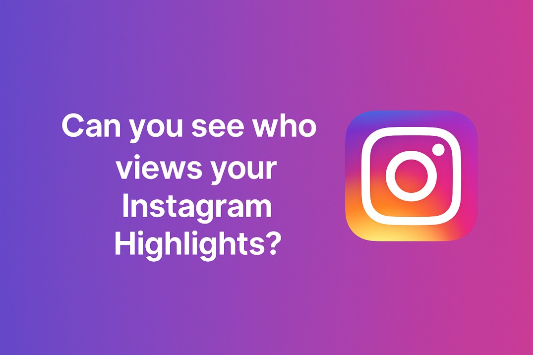 Can You See Who Viewed Your Instagram Highlights? [updated 2025]