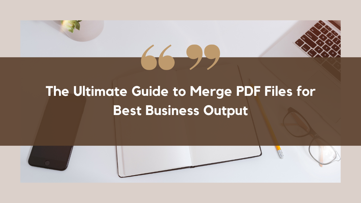 The Ultimate Guide to Merge PDF Files for Best Business Output