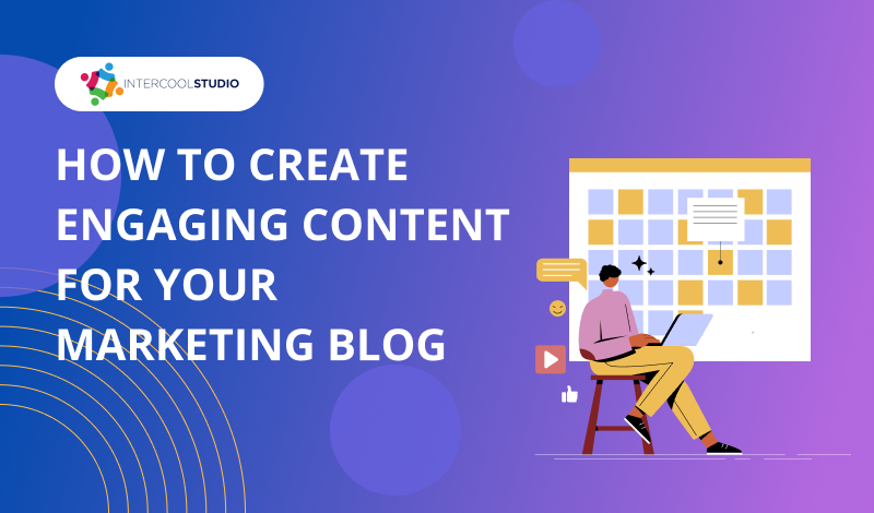 How To Create Engaging Content For Your Marketing Blog