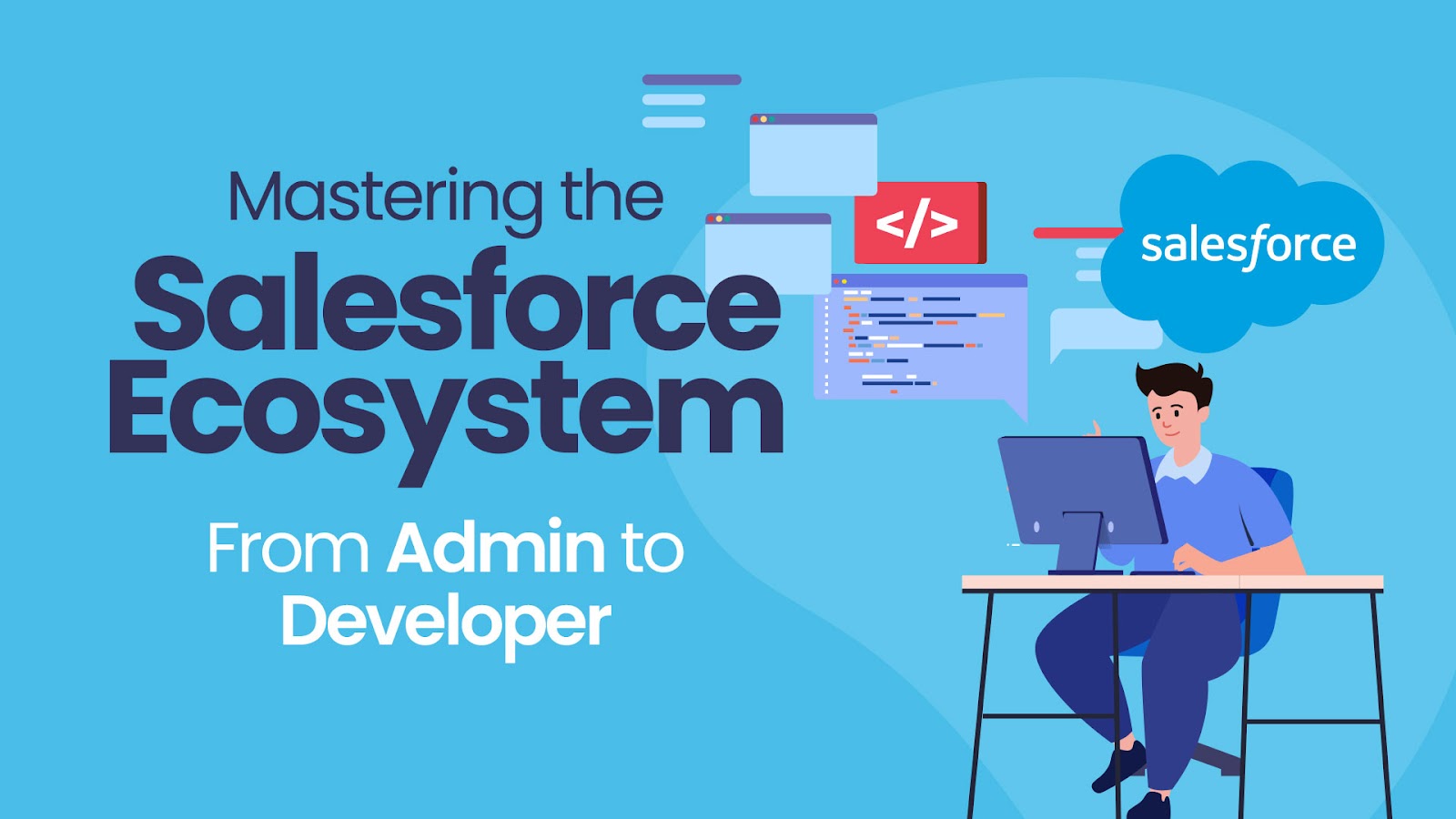 Mastering the Salesforce Ecosystem: From Admin to Developer