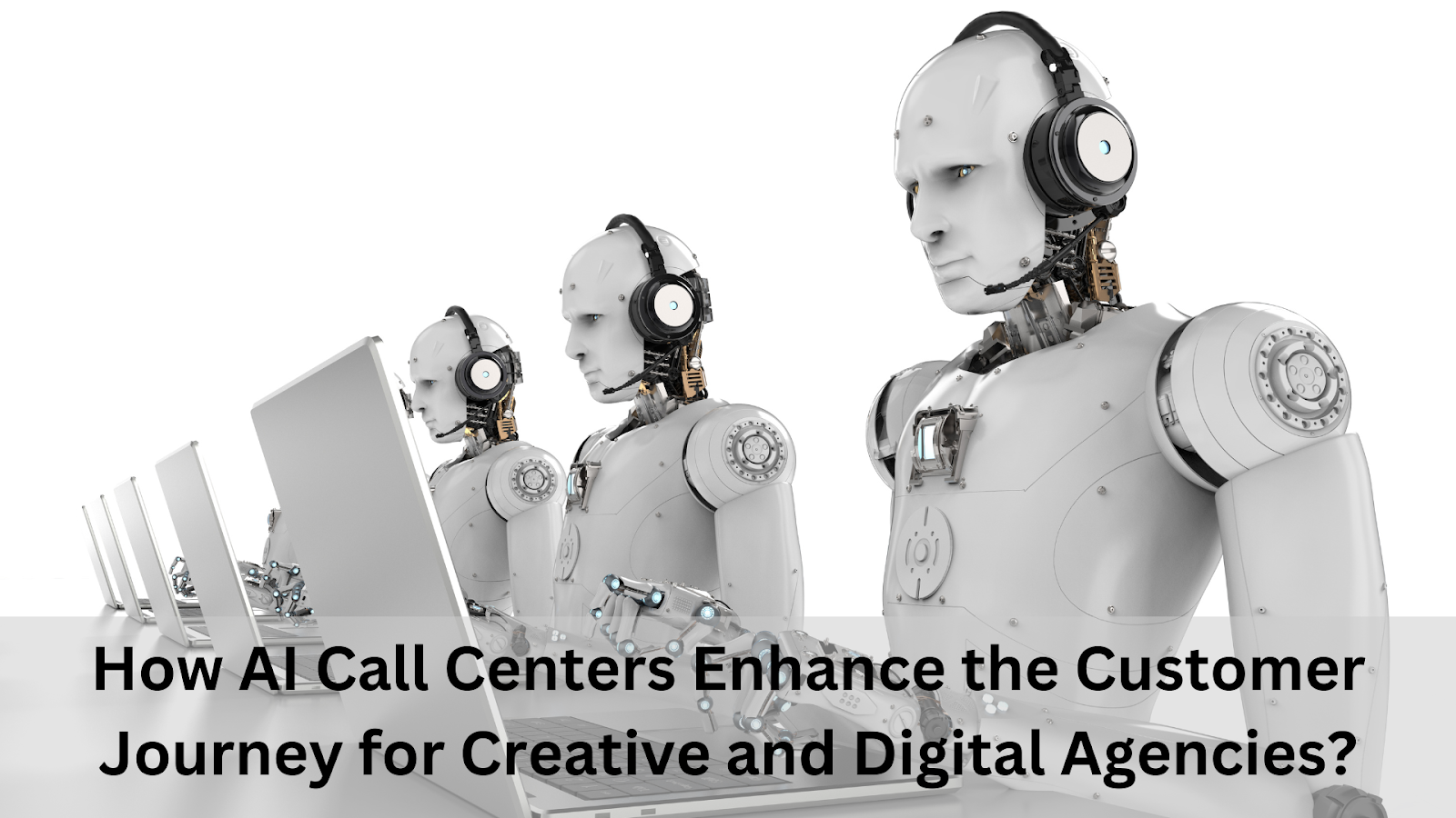 How AI Call Centers Enhance the Customer Journey for Creative and Digital Agencies?