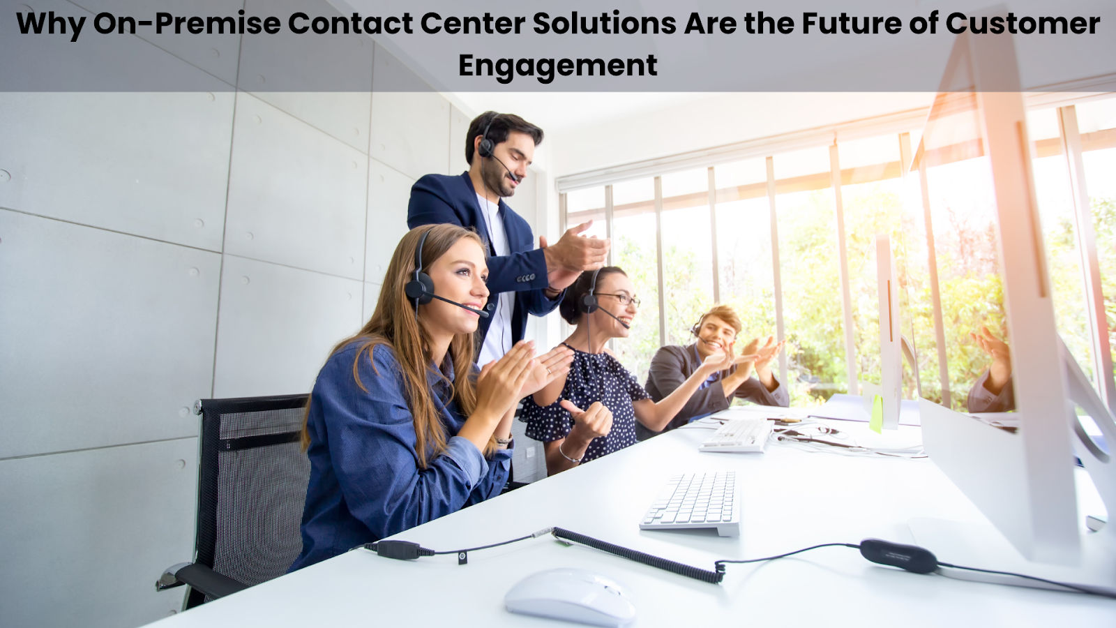 Why On-Premise Contact Center Solutions Are the Future of Customer Engagement