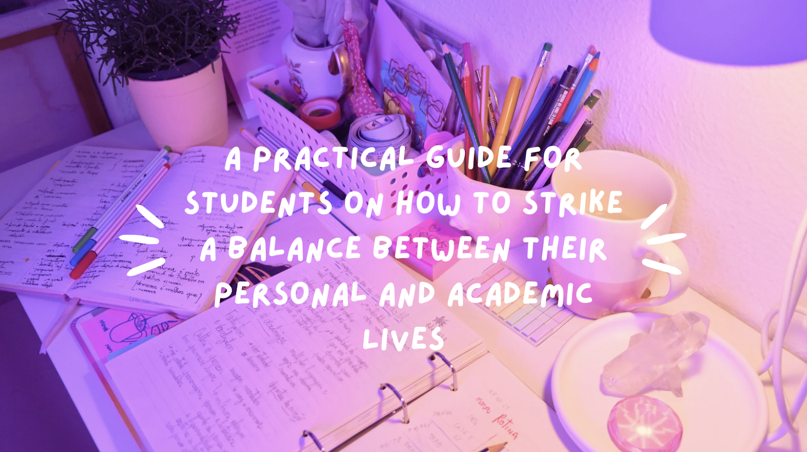 Balancing Study and Personal Life: Practical Advice for Students