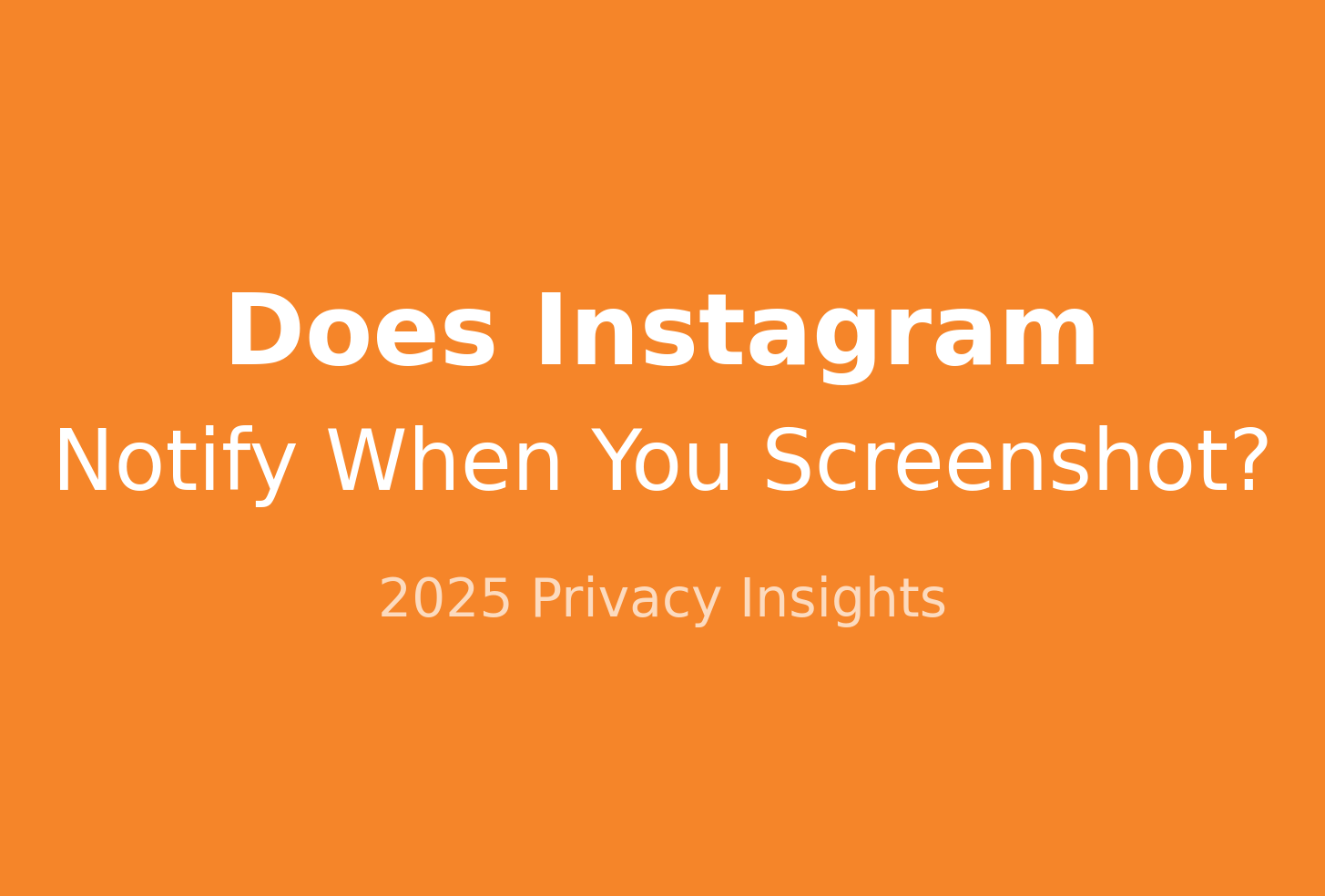 Does Instagram Notify When You Screenshot a Story, Post, DM, or Vanish Mode? (2025 Guide)