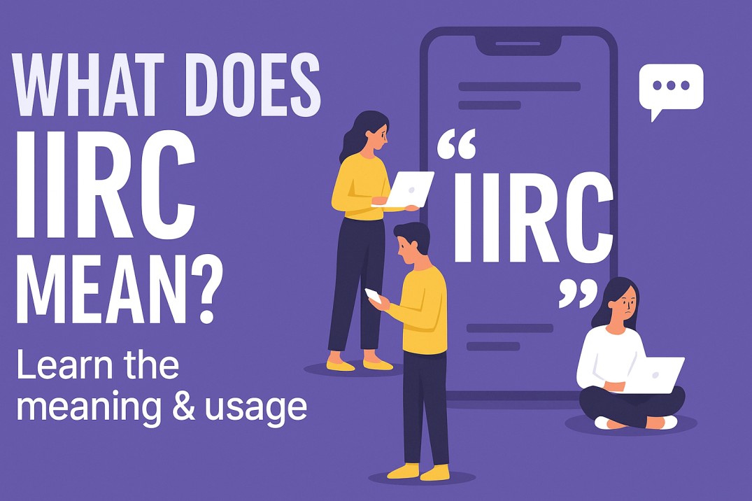 What Does IIRC Mean? IIRC Meaning in Text, Chats, and Social Media