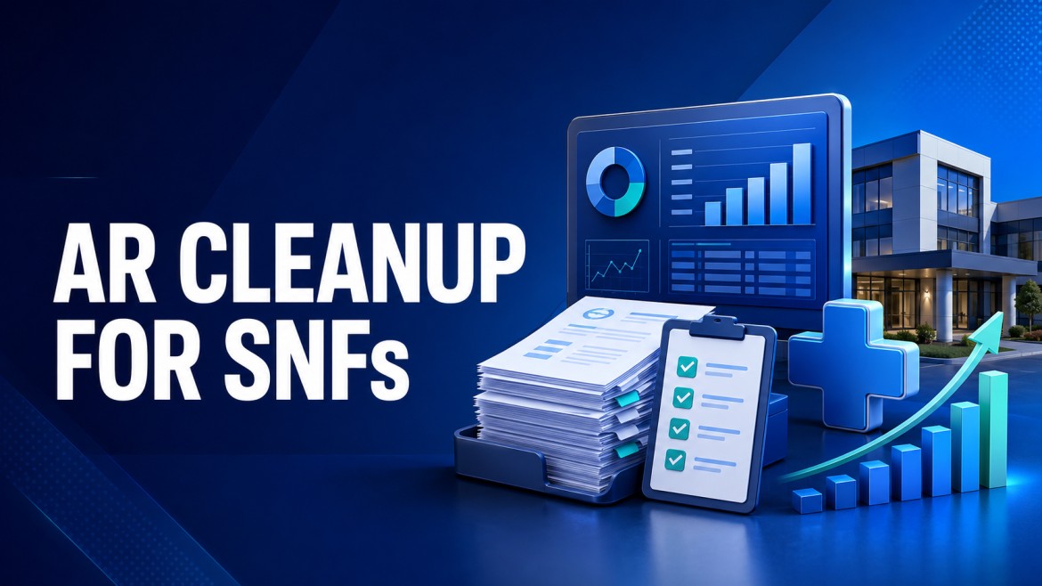 Why AR Cleanup Projects Are Becoming Critical for SNF Financial Health